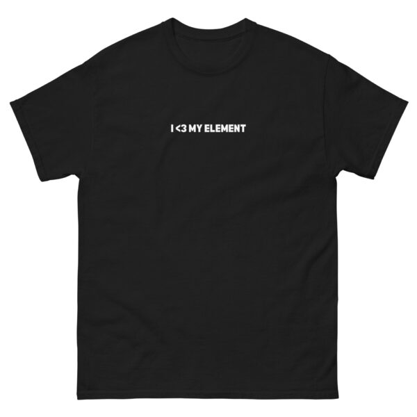 unisex-classic-tee-black-front-67ec5341aa63c.jpg I <3 My Element Tee