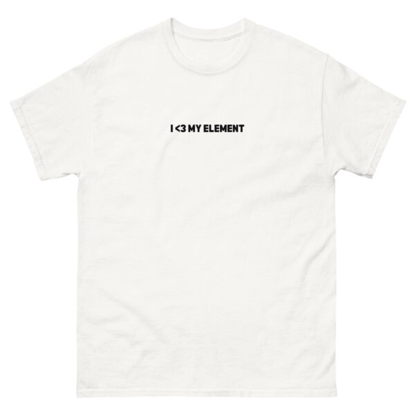 unisex-classic-tee-white-front-67ec54ef1ef3d.jpg I <3 My Element Tee